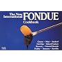 The New International Fondue Cookbook