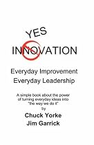 Yes Innovation: Everyday Improvement Everyday Leadership