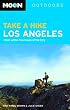 Moon Take a Hike Los Angeles: Hikes Within Two Hours of the City (Moon Outdoors)