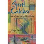 Spirit Catcher: The Life and Art of John Coltrane book cover