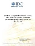 Review IDC Research  / Western European Healthcare Sector, 2005, Vertical-Specific Solutions Adoption and Investment Plans: An IDC Survey