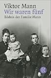 Wir waren f�nf (7470 215). Bildnis der Familie Mann - Viktor Mann