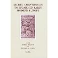 Secret Conversions to Judaism in Early Modern Europe (Brill's Studies in Intellectual History) by  Martin Mulsow and Richard H. Popkin