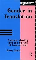 Gender in Translation: Cultural Identity and the Politics of Transmission (Translation Studies (London, England).)