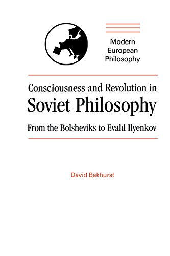 Consciousness and Revolution in Soviet Philosophy: From the Bolsheviks to Evald Ilyenkov (Modern European Philosophy)