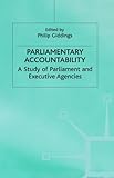 Parliamentary accountability : a study of Parliament and executive agencies