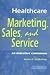 Healthcare Marketing, Sales, and Service: An Executive's Compani... by John O'Malley