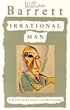 Irrational Man: A Study in Existential Philosophy
