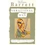 Irrational Man: A Study in Existential Philosophy