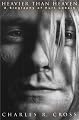 Heavier Than Heaven: A Biography of Kurt Cobain