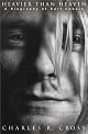 Heavier than Heaven: A Biography of Kurt Cobain