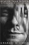 Heavier Than Heaven: A Biography of Kurt Cobain