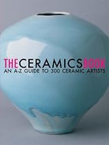 The Ceramics Book: An A-Z Guide to 300 Ceramic Artists