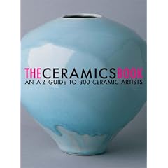 The Ceramics Book: An A-Z Guide to 300 Ceramic Artists