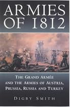 Armies of 1812: The Grande Armee and the Armies of Austria, Prussia, Russia and Turkey