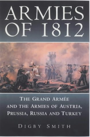 Armies of 1812: The Grande Armee and the Armies of Austria, Prussia, Russia and Turkey