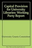 Capital provision for university libraries : report of a working party
