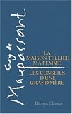 La maison Tellier. Ma femme. Les conseils d\'une grand\'mère (French Edition) Guy de Maupassant