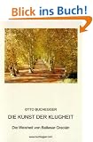 Die Kunst der Klugheit: Die Weisheit von Baltasar Graci�n