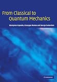 From Classical to Quantum Mechanics: An Introduction to the Formalism, Foundations and Applications