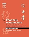 By Giovanni Maciocia CAc(Nanjing): The Channels of Acupuncture: Clinical Use of the Secondary Channels and Eight Extraordinary Vessels First (1st) Edition