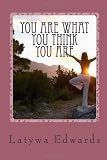 You Are What You Think You Are: A Guide to Positive Thinking and Self-Motivation