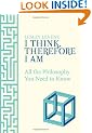 I Think Therefore I am: All the Philosophy You Need to Know