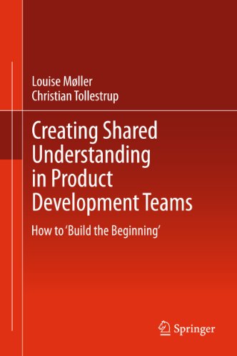 Creating Shared Understanding in Product Development Teams: How to 'Build the Beginning'