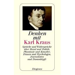 Denken mit Karl Kraus: Spr�che und Widerspr�che �ber Moral und Politik, Phantasie und K�nstler, Frauen und Psychologen, Journalisten und Dummk�pfe