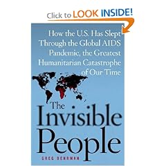 The Invisible People: How the U.S. Has Slept Through the Global AIDS Pandemic, the Greatest Humanitarian Catastrophe of Our Time