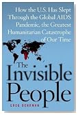 The Invisible People: How the U.S. Has Slept Through the Global AIDS Pandemic, the Greatest Humanitarian Catastrophe of Our Time