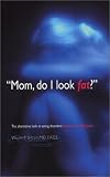 Mom, do I look fat?