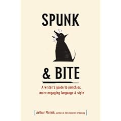 Spunk & Bite: A Writer's  Guide to Punchier, More Engaging Language & Style