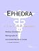 Ephedra - A Medical Dictionary, Bibliography, and Annotated Research Guide to Internet References