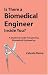 Is There A Biomedical Engineer Inside You: A Student's Guide To Exploring Biomedical Engineering
