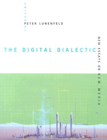 The Digital Dialectic: New Essays on New Media (Leonardo Book)