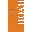 BYOB Chicago: Your Guide to Bring-Your-Own-Bottle Restaurants and Wine & Spirits Stores in Chicago (BYOB Guides)