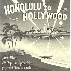 From Honolulu To Hollywood: Jazz, Blues & Popular Specialties Performed Hawaiian Style