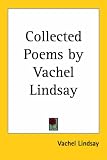 Collected Poems by Vachel Lindsay