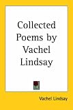 Collected Poems by Vachel Lindsay