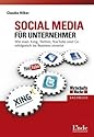 Social Media für Unternehmer: Wie man Xing, Twitter, Youtube und Co. erfolgreich im Business einsetzt