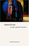 American Avant-garde Theatre: A History (Theatre Production Studies)