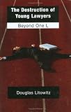 The Destruction of Young Lawyers: Beyond One L