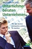 J�rg Knoblauch: Unternehmer beraten Unternehmen: So machen die besten Companys ihr Unternehmen fit (Gabal Management)