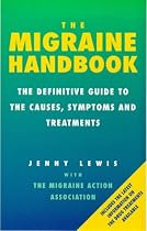 The Migraine Handbook: The Definitive Guide to the Causes, Symptoms and Treatments
