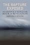 The Rapture Exposed: The Message of Hope in the Book of Revelation The Rapture Exposed: The Message of Hope in the Book of Revelation