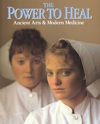 The Power To Heal : Ancient Arts & Modern Medicine