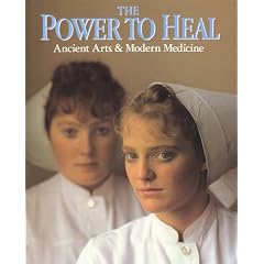 The Power To Heal : Ancient Arts & Modern Medicine