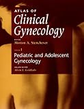 Atlas of Clinical Gynecology: Pediatric and Adolescent Gynecology Atlas of Clinical Gynecology: Pediatric and Adolescent Gynecology