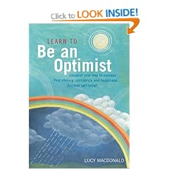 Learn to Be an Optimist: Visualise Your Way to Success, Find Lifelong Confidence and Happiness, Discover Self-belief